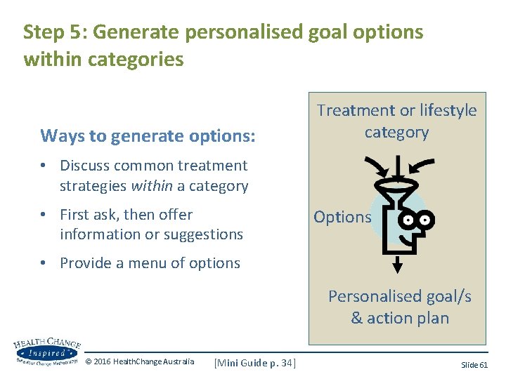 Step 5: Generate personalised goal options within categories Ways to generate options: Treatment or