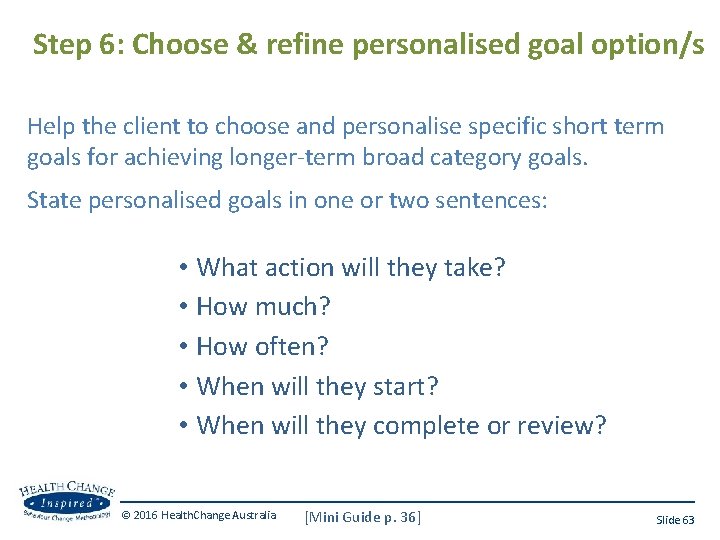 Step 6: Choose & refine personalised goal option/s Help the client to choose and