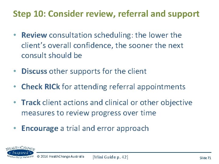 Step 10: Consider review, referral and support • Review consultation scheduling: the lower the