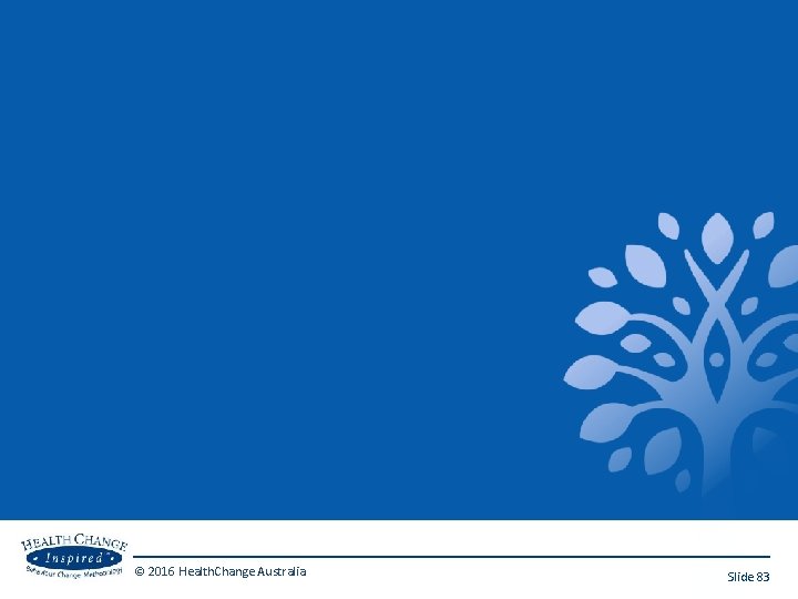 © 2016 Health. Change Australia Slide 83 