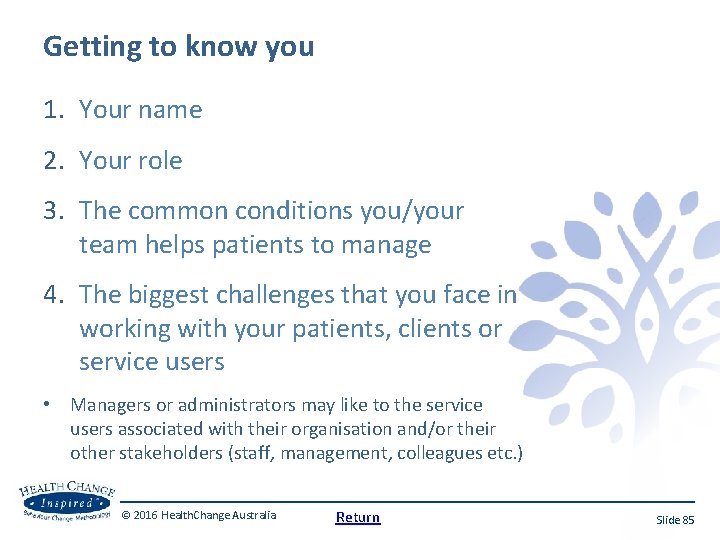 Getting to know you 1. Your name 2. Your role 3. The common conditions