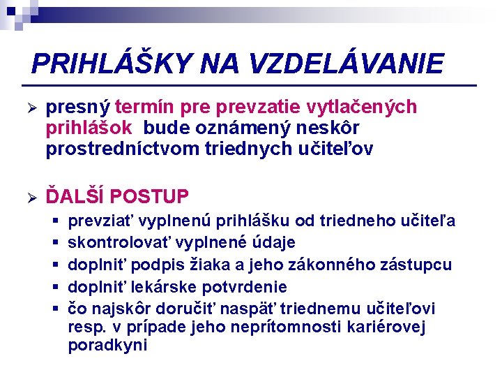 PRIHLÁŠKY NA VZDELÁVANIE Ø presný termín prevzatie vytlačených prihlášok bude oznámený neskôr prostredníctvom triednych