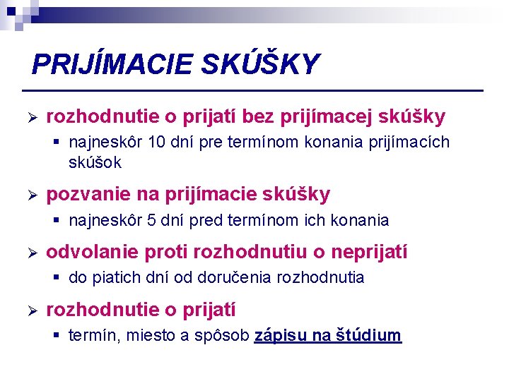 PRIJÍMACIE SKÚŠKY Ø rozhodnutie o prijatí bez prijímacej skúšky § najneskôr 10 dní pre