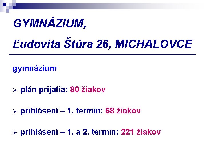 GYMNÁZIUM, Ľudovíta Štúra 26, MICHALOVCE gymnázium Ø plán prijatia: 80 žiakov Ø prihlásení –