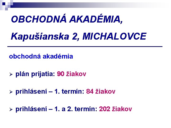 OBCHODNÁ AKADÉMIA, Kapušianska 2, MICHALOVCE obchodná akadémia Ø plán prijatia: 90 žiakov Ø prihlásení