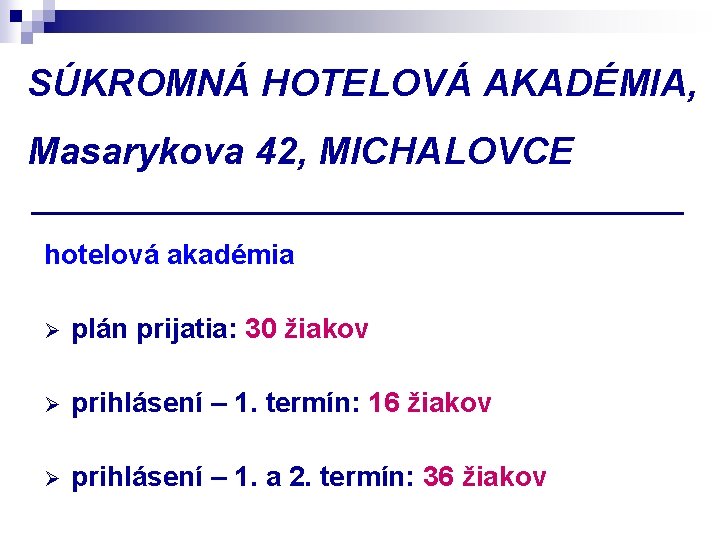 SÚKROMNÁ HOTELOVÁ AKADÉMIA, Masarykova 42, MICHALOVCE hotelová akadémia Ø plán prijatia: 30 žiakov Ø