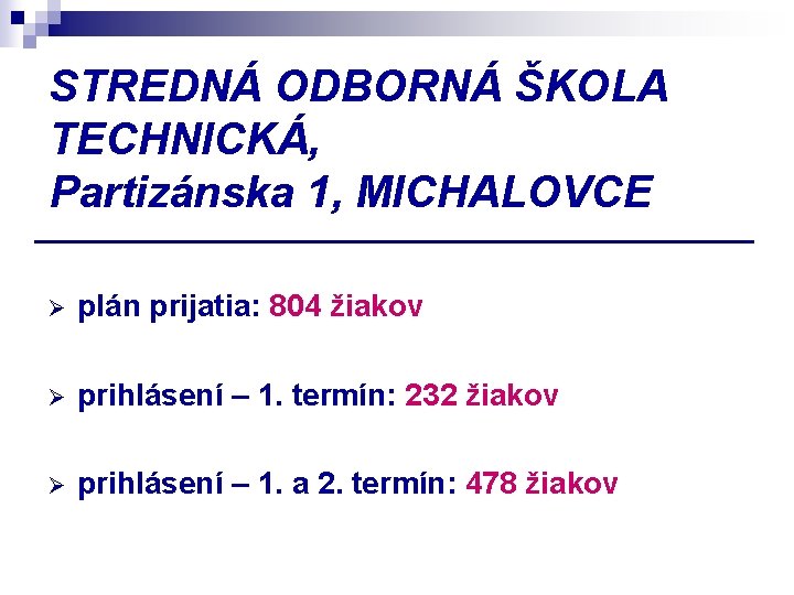 STREDNÁ ODBORNÁ ŠKOLA TECHNICKÁ, Partizánska 1, MICHALOVCE Ø plán prijatia: 804 žiakov Ø prihlásení