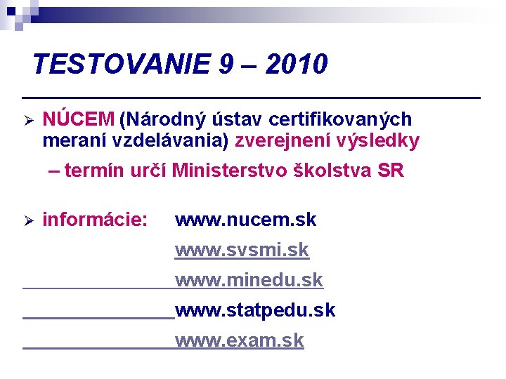 TESTOVANIE 9 – 2010 Ø NÚCEM (Národný ústav certifikovaných meraní vzdelávania) zverejnení výsledky –