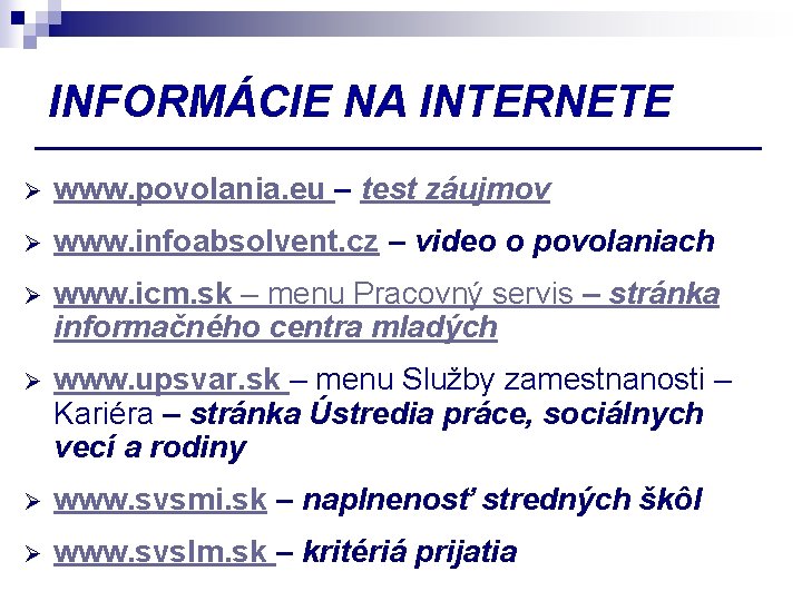 INFORMÁCIE NA INTERNETE Ø www. povolania. eu – test záujmov Ø www. infoabsolvent. cz