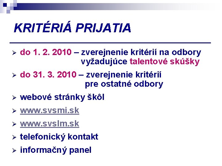 KRITÉRIÁ PRIJATIA Ø do 1. 2. 2010 – zverejnenie kritérií na odbory vyžadujúce talentové