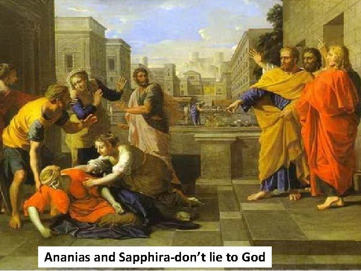 Ananias and Sapphira-don’t lie to God 