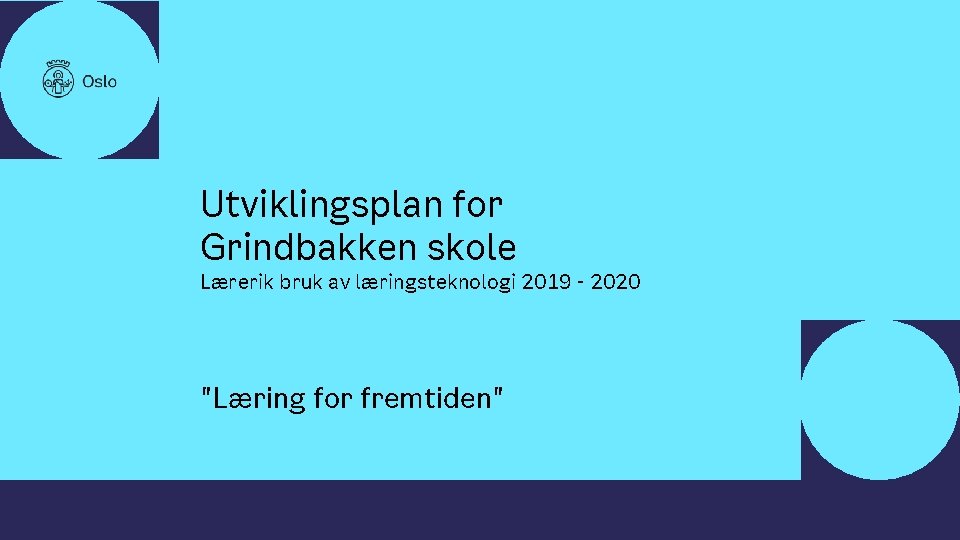  • • Utviklingsplan for Grindbakken skole Lærerik bruk av læringsteknologi 2019 - 2020