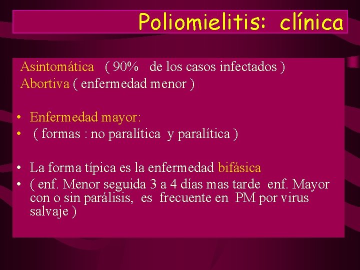 Poliomielitis: clínica Asintomática ( 90% de los casos infectados ) Abortiva ( enfermedad menor