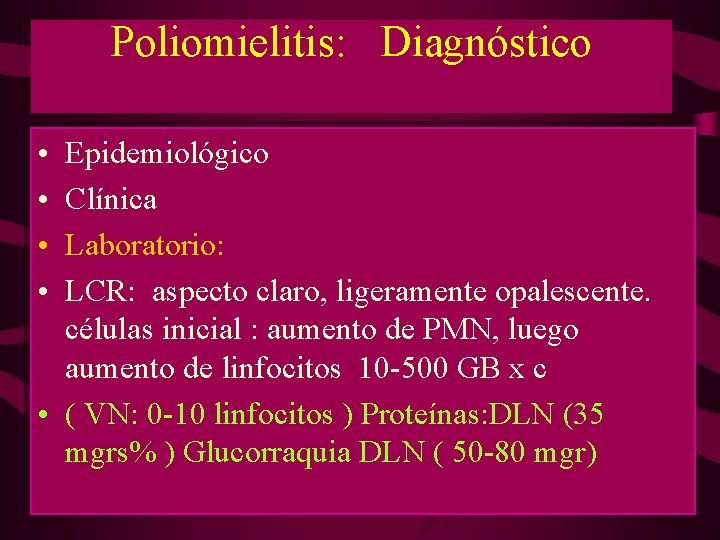 Poliomielitis: Diagnóstico • • Epidemiológico Clínica Laboratorio: LCR: aspecto claro, ligeramente opalescente. células inicial