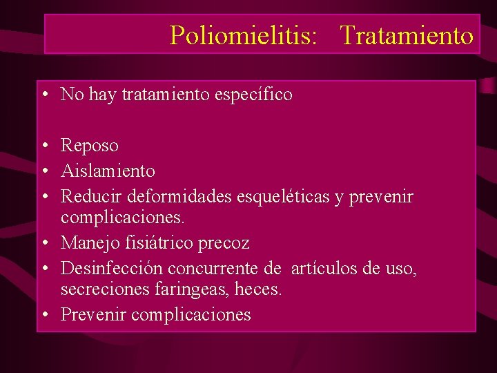 Poliomielitis: Tratamiento • No hay tratamiento específico • Reposo • Aislamiento • Reducir deformidades