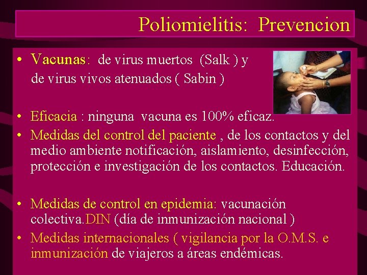 Poliomielitis: Prevencion • Vacunas: de virus muertos (Salk ) y de virus vivos atenuados