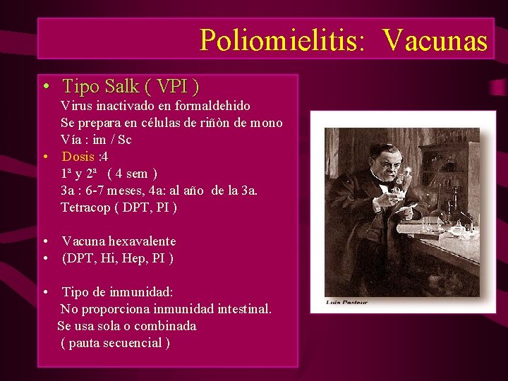Poliomielitis: Vacunas • Tipo Salk ( VPI ) Virus inactivado en formaldehido Se prepara