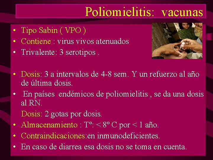 Poliomielitis: vacunas • Tipo Sabin ( VPO ) • Contiene : virus vivos atenuados