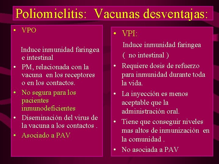 Poliomielitis: Vacunas desventajas: • VPO • • Induce inmunidad faringea e intestinal PM, relacionada