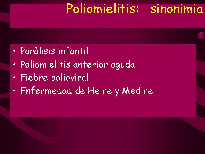 Poliomielitis: sinonimia • • Paràlisis infantil Poliomielitis anterior aguda Fiebre polioviral Enfermedad de Heine