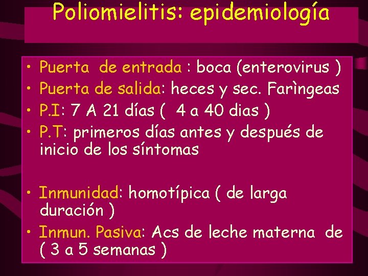 Poliomielitis: epidemiología • • Puerta de entrada : boca (enterovirus ) Puerta de salida: