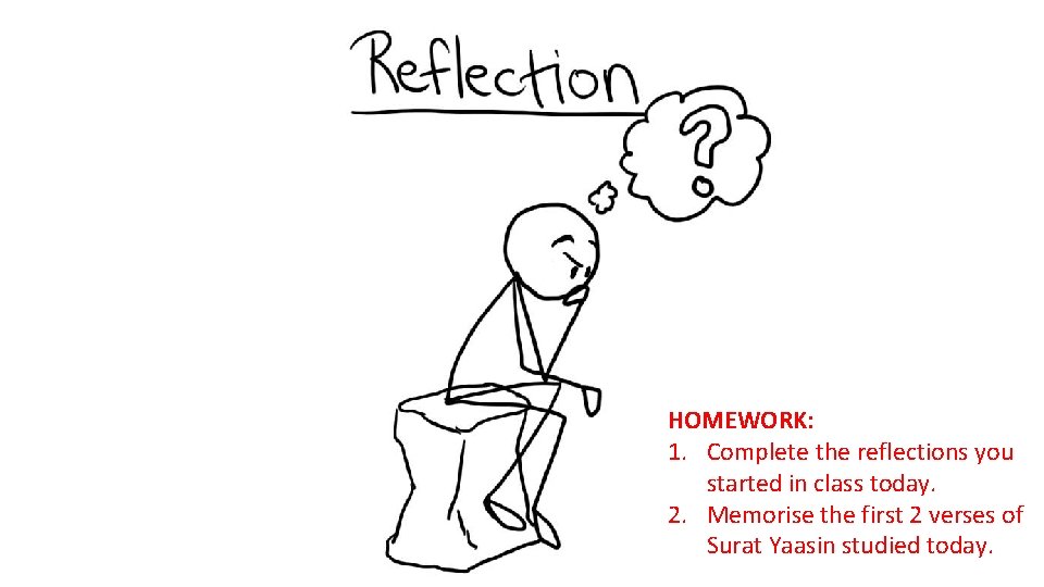 HOMEWORK: 1. Complete the reflections you started in class today. 2. Memorise the first