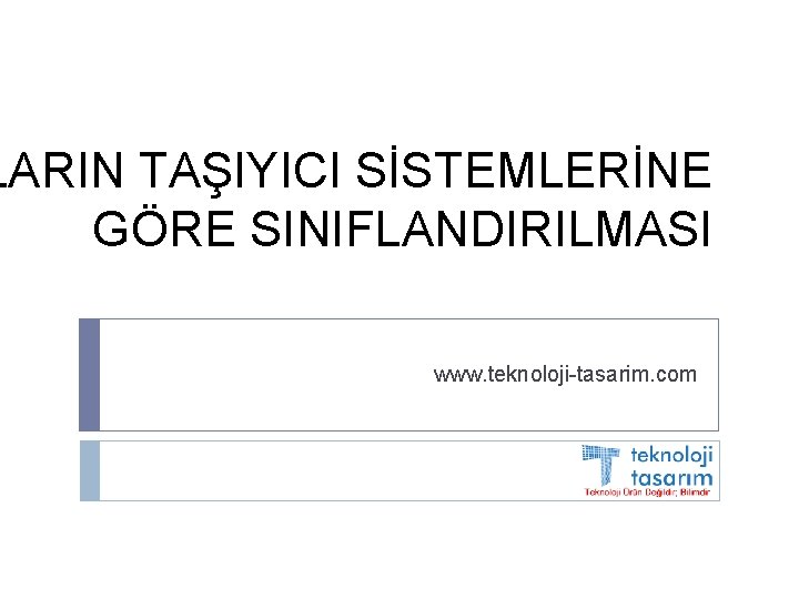 LARIN TAŞIYICI SİSTEMLERİNE GÖRE SINIFLANDIRILMASI www. teknoloji-tasarim. com 