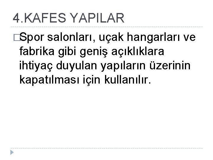 4. KAFES YAPILAR �Spor salonları, uçak hangarları ve fabrika gibi geniş açıklıklara ihtiyaç duyulan