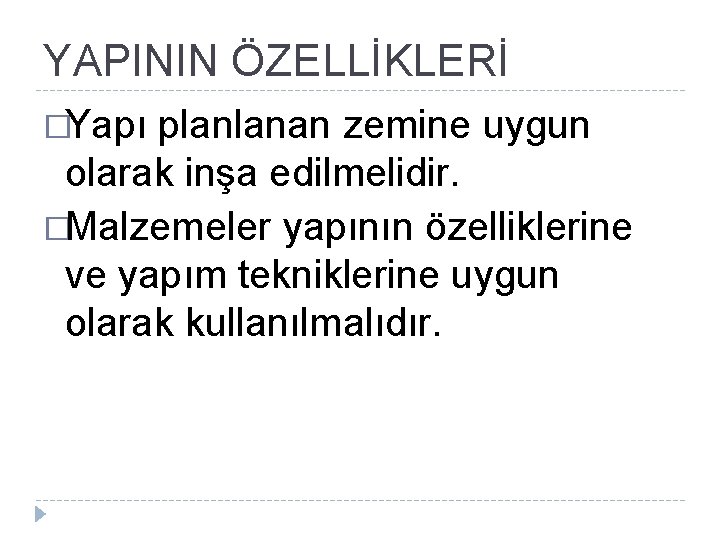 YAPININ ÖZELLİKLERİ �Yapı planlanan zemine uygun olarak inşa edilmelidir. �Malzemeler yapının özelliklerine ve yapım