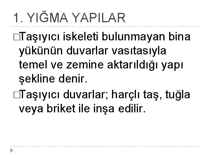 1. YIĞMA YAPILAR �Taşıyıcı iskeleti bulunmayan bina yükünün duvarlar vasıtasıyla temel ve zemine aktarıldığı