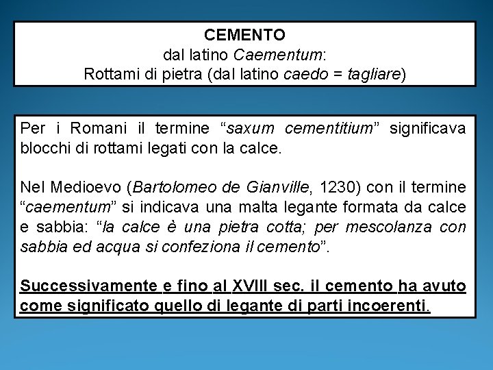 CEMENTO dal latino Caementum: Rottami di pietra (dal latino caedo = tagliare) Per i