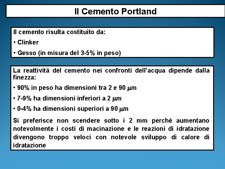 Il Cemento Portland Il cemento risulta costituito da: • Clinker • Gesso (in misura