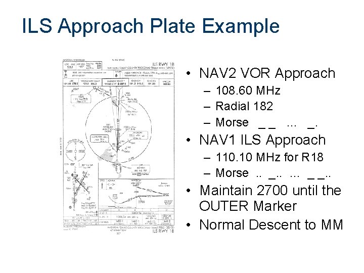 ILS Approach Plate Example • NAV 2 VOR Approach – 108. 60 MHz –