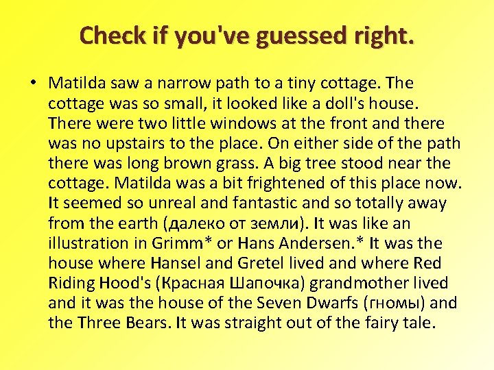 Check if you've guessed right. • Matilda saw a narrow path to a tiny