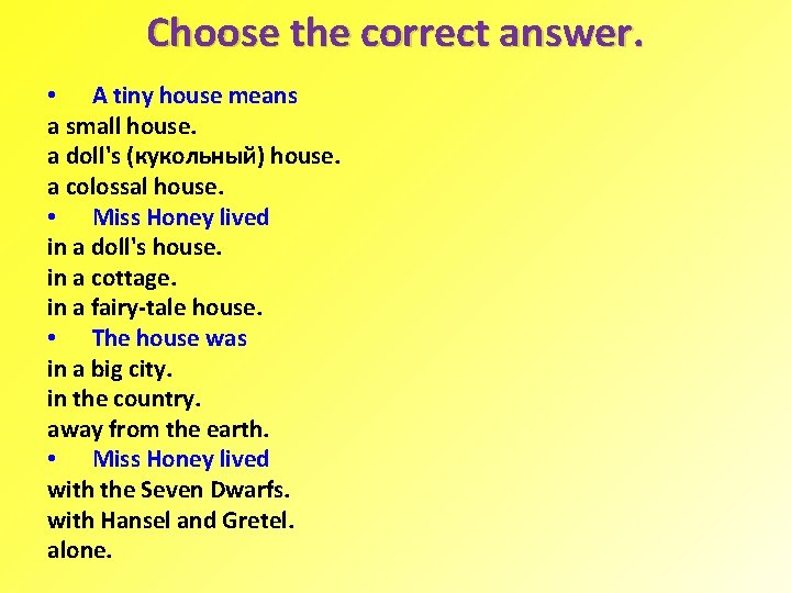  Choose the correct answer. • A tiny house means a small house. a