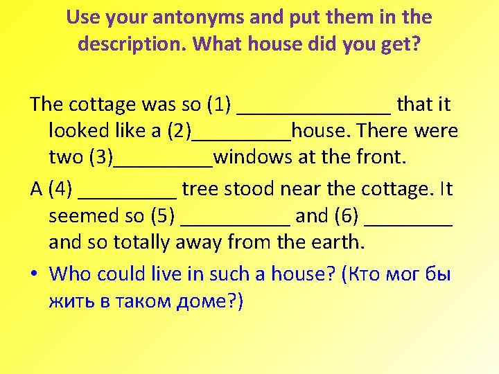 Use your antonyms and put them in the description. What house did you get?