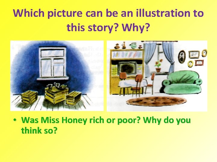 Which picture can be an illustration to this story? Why? • Was Miss Honey