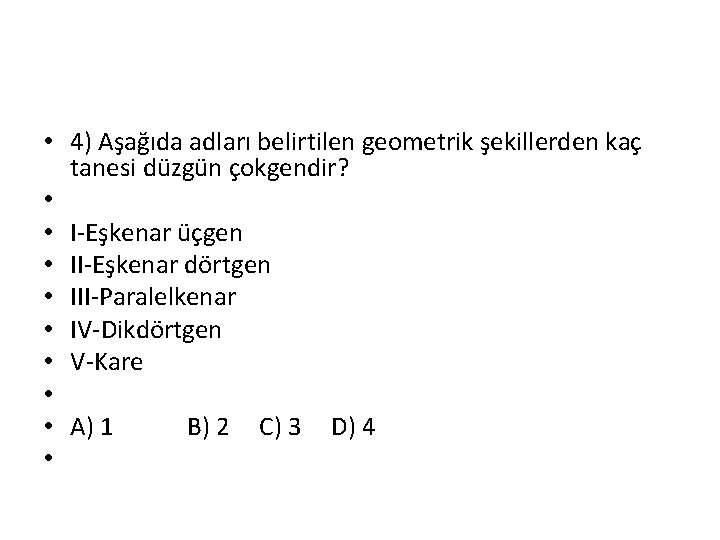  • 4) Aşağıda adları belirtilen geometrik şekillerden kaç tanesi düzgün çokgendir? • •