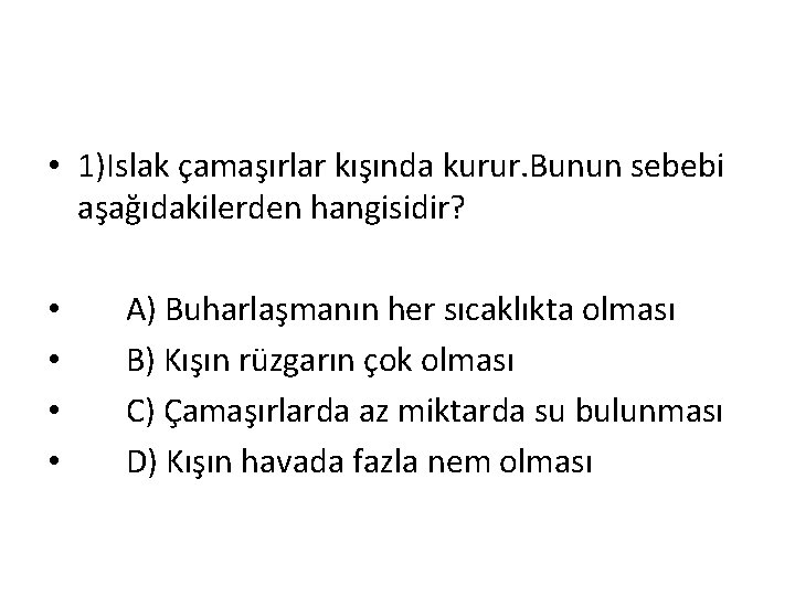  • 1)Islak çamaşırlar kışında kurur. Bunun sebebi aşağıdakilerden hangisidir? • • A) Buharlaşmanın