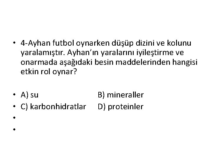 • 4 -Ayhan futbol oynarken düşüp dizini ve kolunu yaralamıştır. Ayhan’ın yaralarını iyileştirme