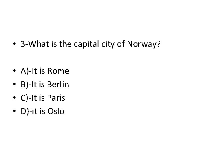  • 3 -What is the capital city of Norway? • • A)-It is