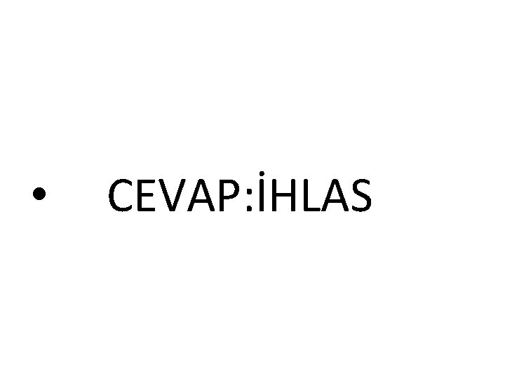  • CEVAP: İHLAS 