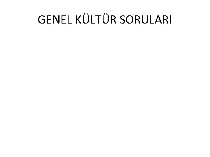 GENEL KÜLTÜR SORULARI 