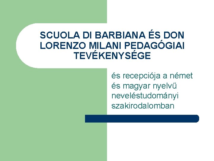 SCUOLA DI BARBIANA ÉS DON LORENZO MILANI PEDAGÓGIAI TEVÉKENYSÉGE és recepciója a német és