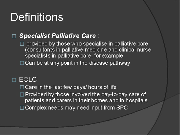 Definitions � Specialist Palliative Care : � provided by those who specialise in palliative