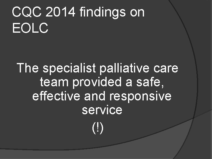 CQC 2014 findings on EOLC The specialist palliative care team provided a safe, effective