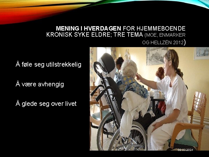 MENING I HVERDAGEN FOR HJEMMEBOENDE KRONISK SYKE ELDRE; TRE TEMA (MOE, ENMARKER OG HELLZÉN