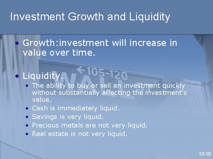 Investment Growth and Liquidity • Growth: investment will increase in value over time. •