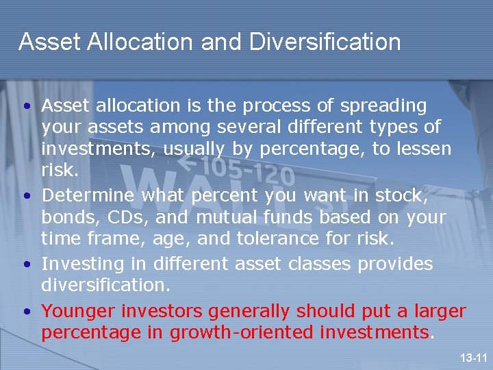 Asset Allocation and Diversification • Asset allocation is the process of spreading your assets