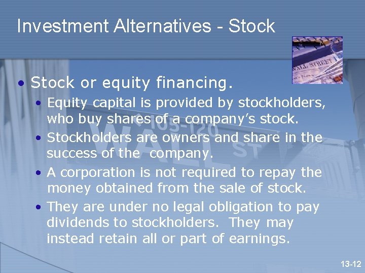 Investment Alternatives - Stock • Stock or equity financing. • Equity capital is provided